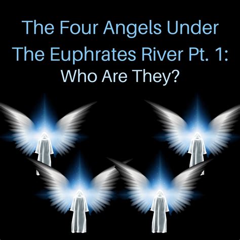 The Four Angels Under The Euphrates River Pt. 1: Who Are They? - HoldToHope