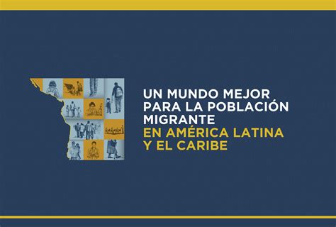 Un mundo mejor para las personas migrantes en América Latina y el Caribe Programa De Las