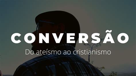 CONVERSÃO Do ateísmo ao cristianismo Jhonathan Taborda YouTube