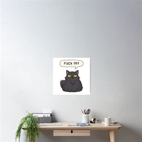 Funny Black Grumpy Cat Saying Fuck Off Poster For Sale By Lakisha0326 Redbubble