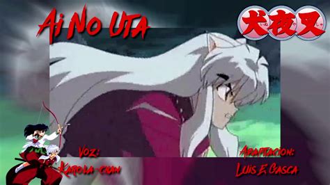 Inu Yasha Karola Chan Ai No Uta Fandub Latino Youtube