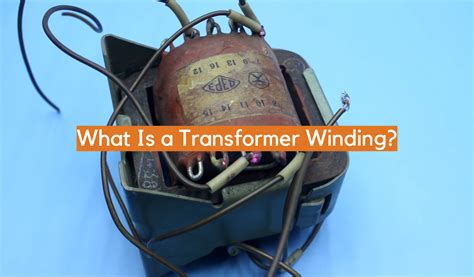 What Is a Transformer Winding? - ElectronicsHacks