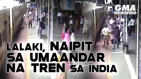 Lalaki Naipit Sa Umaandar Na Tren Sa India Gma News Feed Youtube