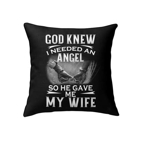 God Knew I Needed An Angel So He Gave Me My Wife Christian Pillow