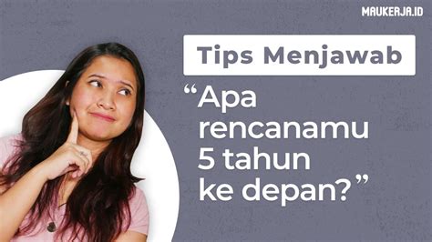 Cara Menjawab Pertanyaan Apa Rencanamu 5 Tahun Ke Depan Tips