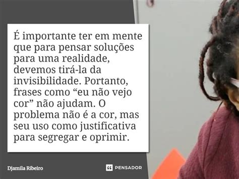 Djamila Ribeiro Invisibilidade - ⁠É importante ter em mente que para... Djamila Ribeiro - Pensador