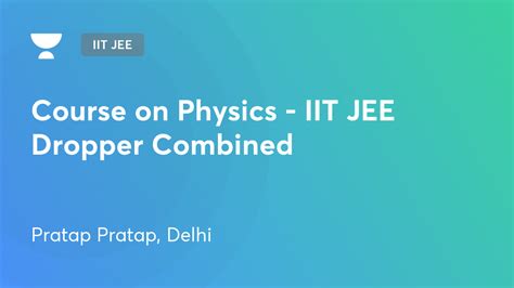 Iit Jee Course On Physics Iit Jee Dropper Combined By Unacademy