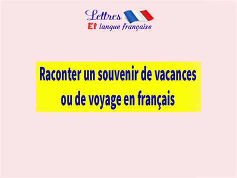 Raconter un souvenir de vacances ou de voyage en français Lettres et