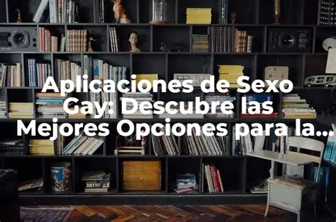 Aplicaciones De Sexo Gay Descubre Las Mejores Opciones Para La Comunidad LGBTQ
