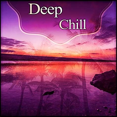 Deep Chill Chill Out Sounds Calm Music For Relax Chill Out Summer