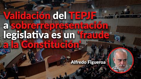 Validación Del Tepjf A Sobrerrepresentación De Morena Y Aliados Sería