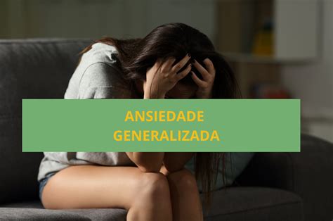 O Que É Generalizada - Ansiedade Generalizada: Sintomas que Você Não Esperava