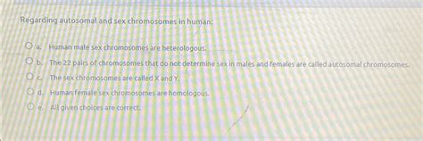 Solved Regarding Autosomal And Sex Chromosomes In Human A Chegg