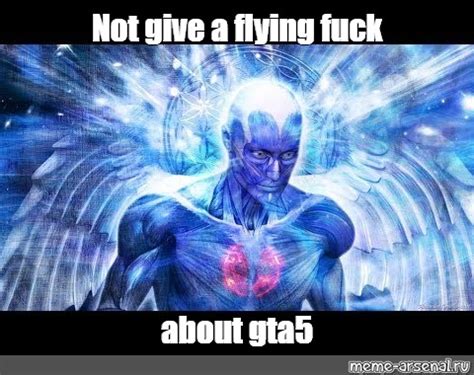 Meme Not Give A Flying Fuck About Gta All Templates Meme Arsenal