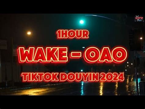Wake OAO Tiktok Remix Hour Hot Tiktok Douyin 抖音热播dj YouTube