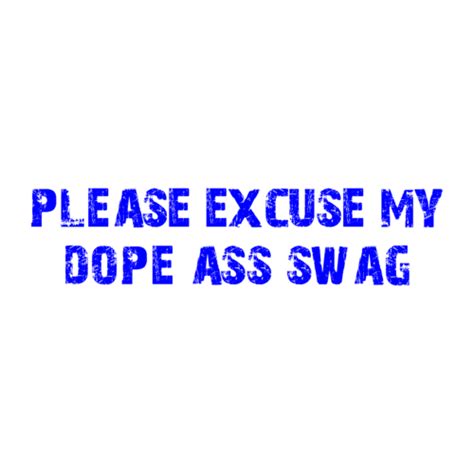 Please Excuse My Dope Ass Swag Shirt