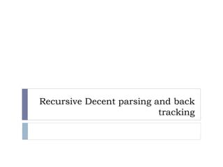 Lecture Recursive Decent Parsing And Back Tracking Pptx