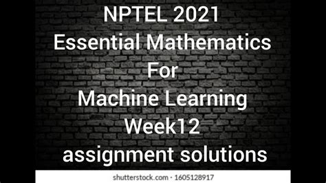 Nptel Essential Mathematics For Machine Learning Week