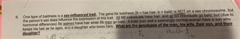 Solved 6 One Type Of Baldness Is A Sex Influenced Trait Chegg