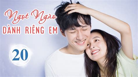 Cực Phẩm Phim Ngôn Tình Siêu Hot NGỌT NGÀO DÀNH RIÊNG EM Tập 20 Huace Croton TV Vietnam