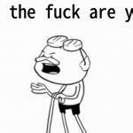 Who The Fuck Are You Meme Generator Imgflip