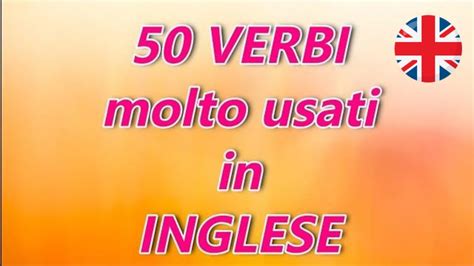 Verbi Importanti E Molto Usati In Inglese Youtube