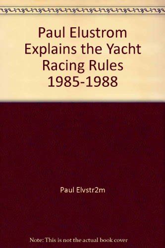 Paul Elvstrom Explains The Yacht Racing Rules 1985 Rules Paul