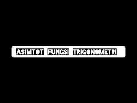 Asimtot Fungsi Trigonometri Muhammad Nur Aqsha Jufri Xii Mipa