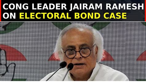 Electoral Bond Cong Neta Jairam Ramesh On Sc Dismissing Sbi S Plea For