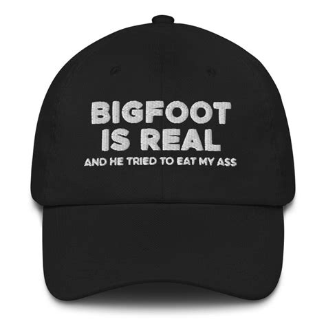 Bigfoot Is Real And He Tried To Eat My Ass Hat Embroidered Dad Cap Funny Bigfoot Hat Sasquatch