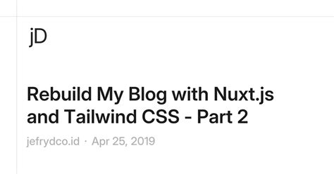 rebuild  blog  nuxtjs  tailwind css part  jefrydcoid