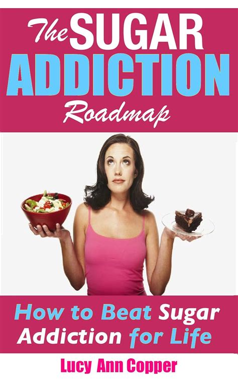 The Sugar Addiction Roadmap How To Beat Sugar Addiction For Life