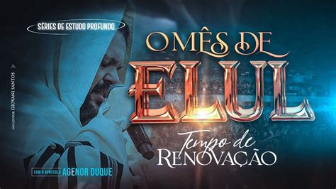 Culto O Mês de ELUL TEMPO DE RENOVAÇÃO 31 08 22 Apóstolo Agenor