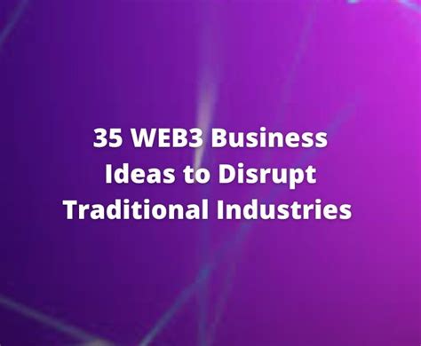 35 Web3 Business Ideas To Disrupt Traditional Industries By Tascha