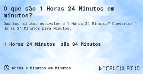 Quantos Minutos Tem 1:40 - O que são 1 hora 24 minutos em minutos? - Calculatio