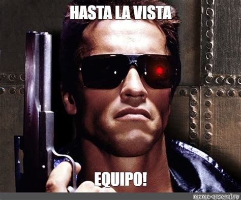 Meme Hasta La Vista Equipo All Templates Meme Arsenal