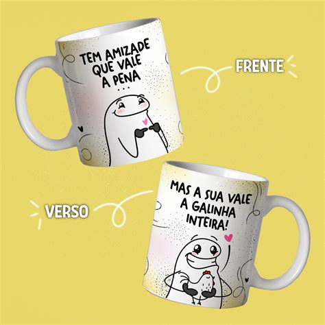 Caneca Tem Amizade Que Vale A Pena Vc Vale A Galinha Inteira