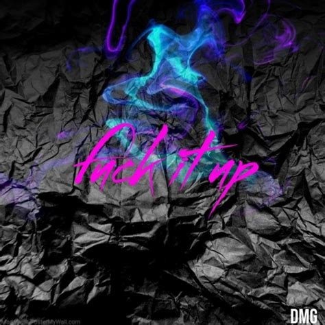 Stream Fuck It Up By Dmg Listen Online For Free On Soundcloud