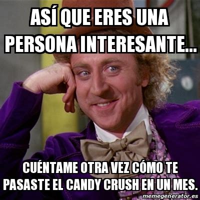 Meme Willy Wonka AsÃ que eres una persona interesante CuÃntame