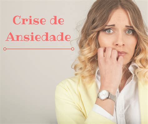 Casa Do Paciente Blog Crise De Ansiedade Sintomas E Causas