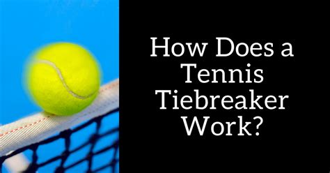 How Does A Tennis Tiebreak Work TennisReboot