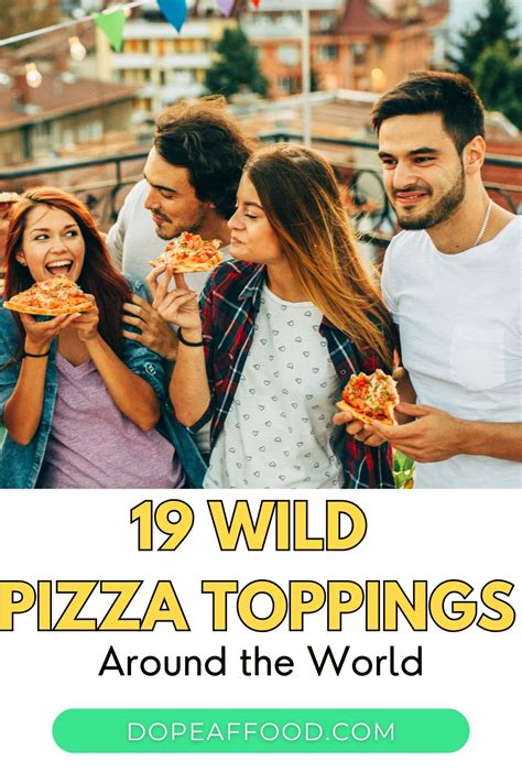 19 Crazy Pizza Toppings From Around The World Dope Af