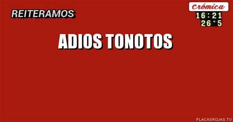 Adios Tonotos Placas Rojas Tv