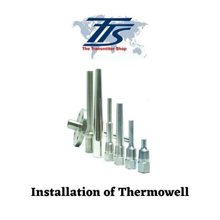 A Beginner’s Guide for Installation of Thermowell | Installation, Transmitter, Thermometers