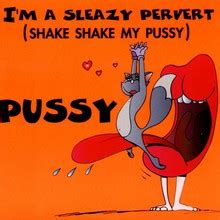 Pussy I M A Sleazy Pervert Shake Shake My Pussy MCD Mp Album