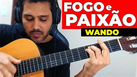 Como Tocar FOGO E PAIXÃO de WANDO no VIOLÃO YouTube