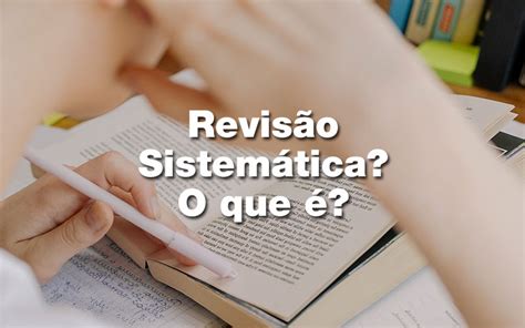Como Se Escreve Revisão - → Revisão Sistemática: aprenda com 5 exemplos e passo a passo