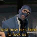 Tf Meet The Spy He S Here To Fuck Us Meme Generator Imgflip