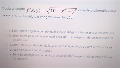 Dada A Função F X Y √10 − X² Y2 Assinale A Alternativa Que