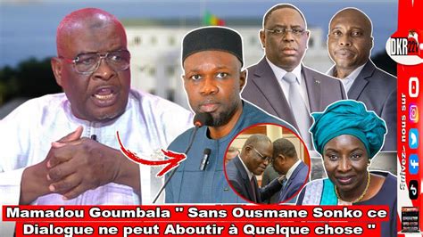 Mamadou Goumbala Sans Ousmane Sonko Ce Dialogue Ne Peut Aboutir